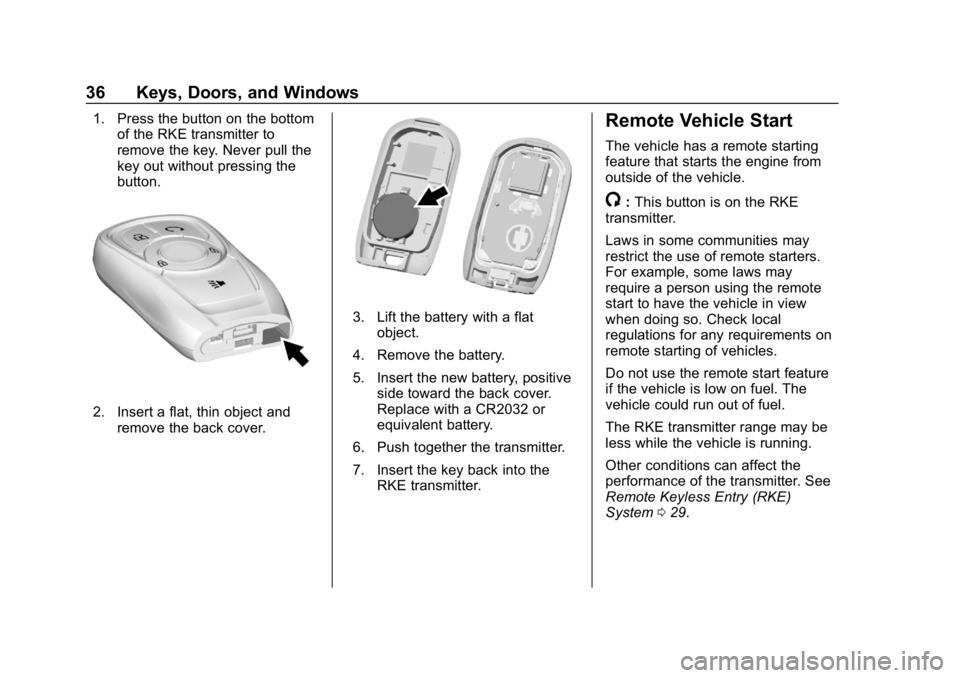 BUICK ENCLAVE 2019  Owners Manual Buick Enclave Owner Manual (GMNA-Localizing-U.S./Canada/Mexico-
12146155) - 2019 - crc - 9/10/18
36 Keys, Doors, and Windows
1. Press the button on the bottomof the RKE transmitter to
remove the key. 