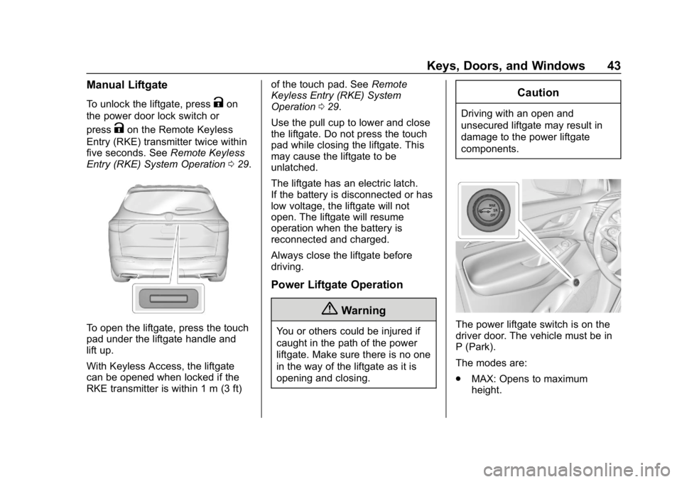 BUICK ENCLAVE 2019  Owners Manual Buick Enclave Owner Manual (GMNA-Localizing-U.S./Canada/Mexico-
12146155) - 2019 - crc - 9/10/18
Keys, Doors, and Windows 43
Manual Liftgate
To unlock the liftgate, pressKon
the power door lock switch