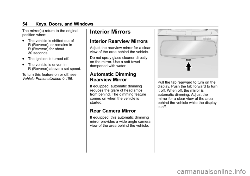 BUICK ENCLAVE 2019  Owners Manual Buick Enclave Owner Manual (GMNA-Localizing-U.S./Canada/Mexico-
12146155) - 2019 - crc - 9/10/18
54 Keys, Doors, and Windows
The mirror(s) return to the original
position when:
.The vehicle is shifted