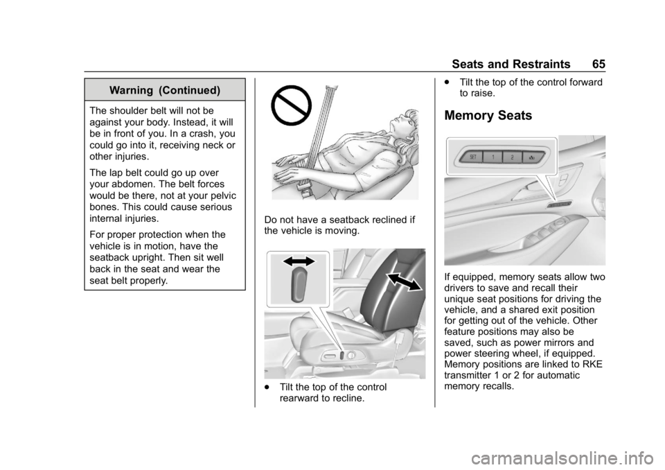 BUICK ENCLAVE 2019  Owners Manual Buick Enclave Owner Manual (GMNA-Localizing-U.S./Canada/Mexico-
12146155) - 2019 - crc - 9/10/18
Seats and Restraints 65
Warning (Continued)
The shoulder belt will not be
against your body. Instead, i