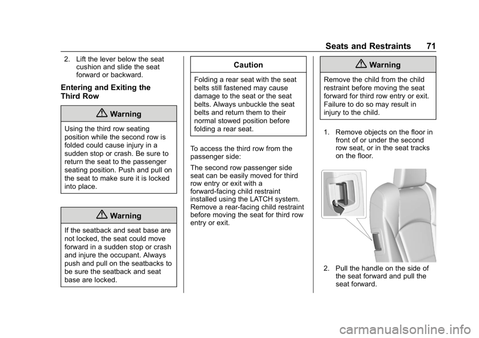 BUICK ENCLAVE 2019  Owners Manual Buick Enclave Owner Manual (GMNA-Localizing-U.S./Canada/Mexico-
12146155) - 2019 - crc - 9/10/18
Seats and Restraints 71
2. Lift the lever below the seatcushion and slide the seat
forward or backward.