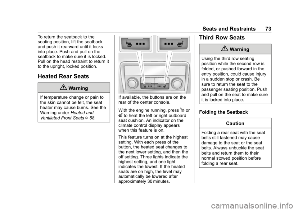 BUICK ENCLAVE 2019  Owners Manual Buick Enclave Owner Manual (GMNA-Localizing-U.S./Canada/Mexico-
12146155) - 2019 - crc - 9/10/18
Seats and Restraints 73
To return the seatback to the
seating position, lift the seatback
and push it r
