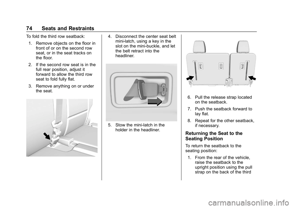 BUICK ENCLAVE 2019  Owners Manual Buick Enclave Owner Manual (GMNA-Localizing-U.S./Canada/Mexico-
12146155) - 2019 - crc - 9/10/18
74 Seats and Restraints
To fold the third row seatback:1. Remove objects on the floor in front of or on