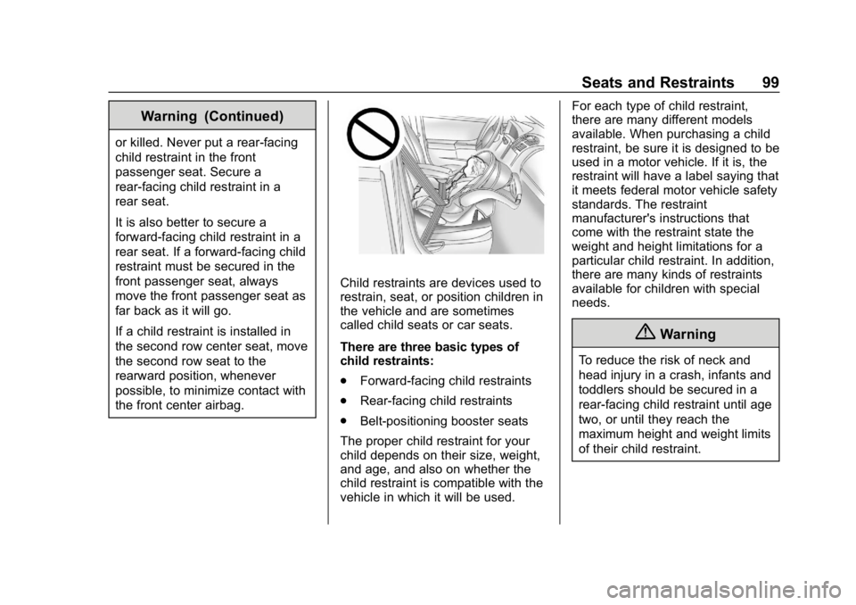 BUICK ENCLAVE 2019 User Guide Buick Enclave Owner Manual (GMNA-Localizing-U.S./Canada/Mexico-
12146155) - 2019 - crc - 9/10/18
Seats and Restraints 99
Warning (Continued)
or killed. Never put a rear-facing
child restraint in the f BUICK ENCLAVE 2019 User Guide Buick Enclave Owner Manual (GMNA-Localizing-U.S./Canada/Mexico-
12146155) - 2019 - crc - 9/10/18
Seats and Restraints 99
Warning (Continued)
or killed. Never put a rear-facing
child restraint in the f
