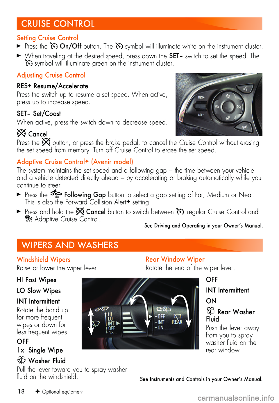 BUICK ENCLAVE 2019 Get To Know Guide 18F Optional equipment
Rear Window Wiper
Rotate the end of the wiper lever.
OFF
INT Intermittent
ON
Rear Washer Fluid
Push the lever away from you to spray washer fluid on the rear window.
WIPERS AND BUICK ENCLAVE 2019 Get To Know Guide 18F Optional equipment
Rear Window Wiper
Rotate the end of the wiper lever.
OFF
INT Intermittent
ON
Rear Washer Fluid
Push the lever away from you to spray washer fluid on the rear window.
WIPERS AND