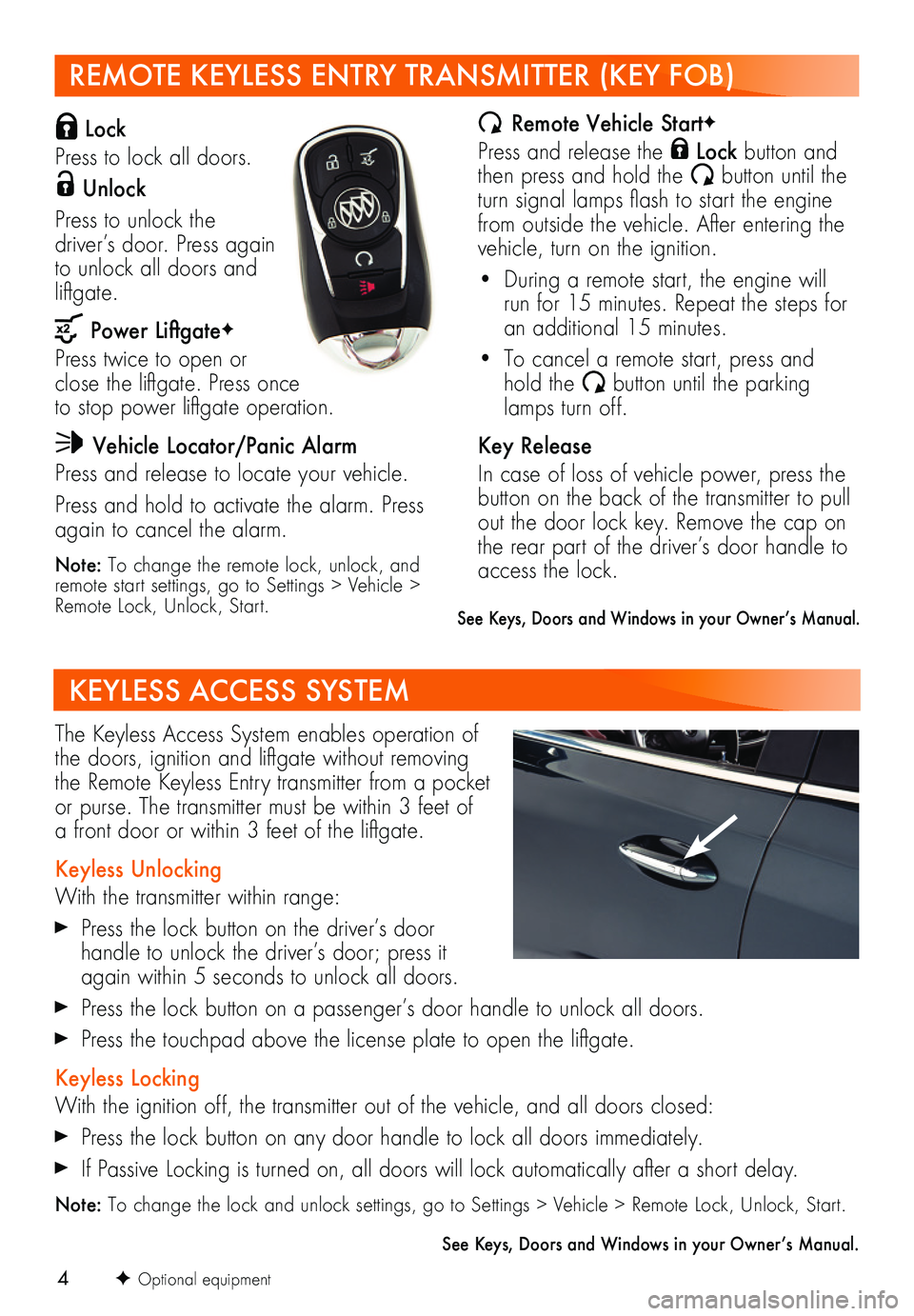 BUICK ENCLAVE 2019  Get To Know Guide 4
REMOTE KEYLESS ENTRY TRANSMITTER (KEY FOB) 
 Lock
Press to lock all doors.
 Unlock 
Press to unlock the  
driver’s door. Press again to unlock all doors and liftgate.
 Power LiftgateF
Press twice 