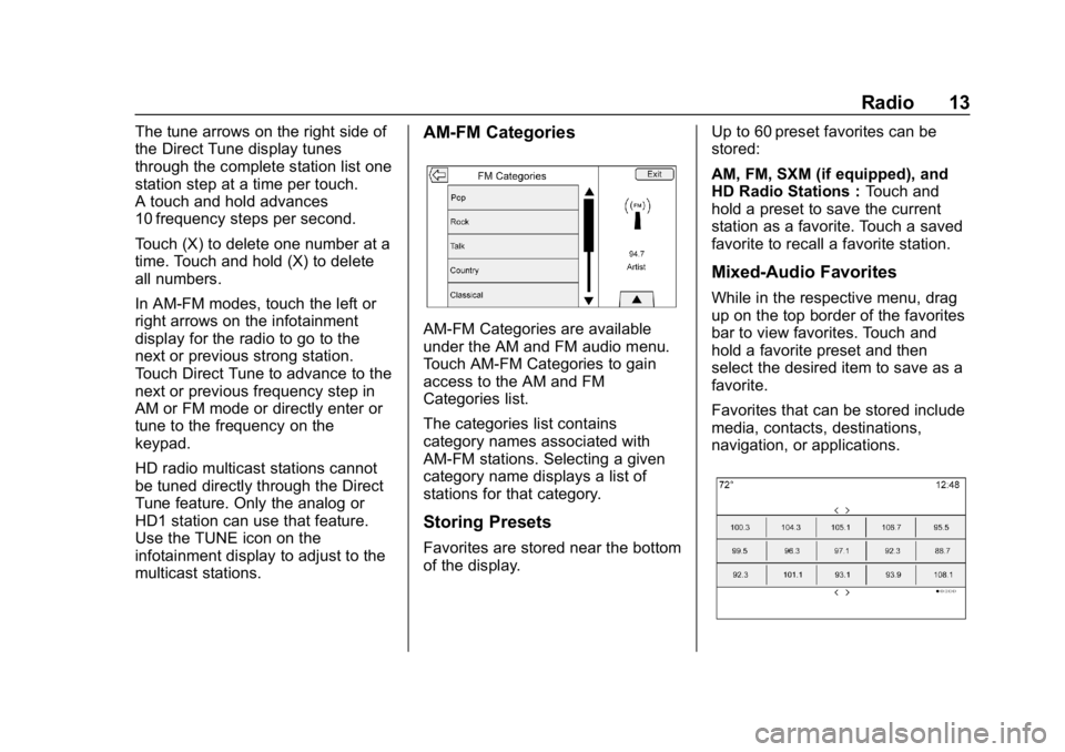 BUICK ENVISION 2019  Infotainment System Guide Buick Infotainment System (GMNA-Localizing-U.S./Canada-12690019) -
2019 - crc - 6/26/18
Radio 13
The tune arrows on the right side of
the Direct Tune display tunes
through the complete station list on