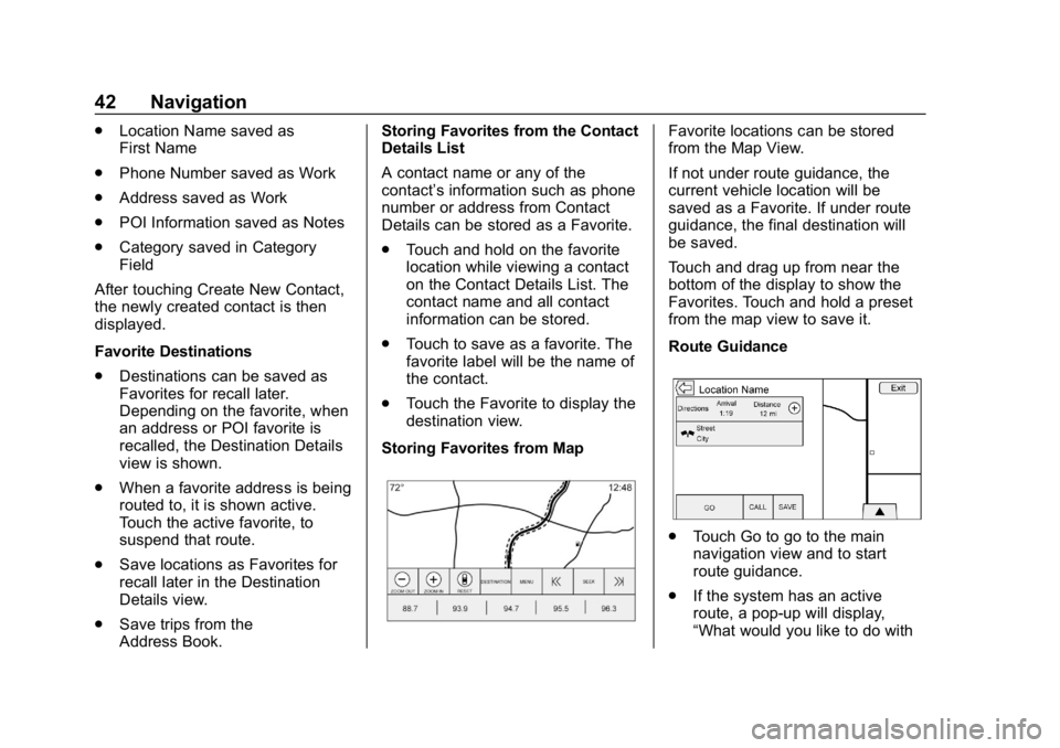 BUICK ENCLAVE 2019 Infotainment System Guide Buick Infotainment System (GMNA-Localizing-U.S./Canada-12690019) -
2019 - crc - 6/26/18
42 Navigation
.Location Name saved as
First Name
. Phone Number saved as Work
. Address saved as Work
. POI Info BUICK ENCLAVE 2019 Infotainment System Guide Buick Infotainment System (GMNA-Localizing-U.S./Canada-12690019) -
2019 - crc - 6/26/18
42 Navigation
.Location Name saved as
First Name
. Phone Number saved as Work
. Address saved as Work
. POI Info