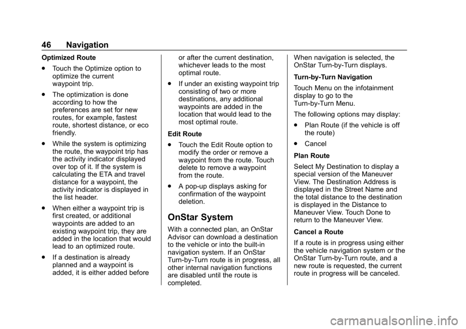 BUICK ENCLAVE 2019 Infotainment System Guide Buick Infotainment System (GMNA-Localizing-U.S./Canada-12690019) -
2019 - crc - 6/26/18
46 Navigation
Optimized Route
.Touch the Optimize option to
optimize the current
waypoint trip.
. The optimizati BUICK ENCLAVE 2019 Infotainment System Guide Buick Infotainment System (GMNA-Localizing-U.S./Canada-12690019) -
2019 - crc - 6/26/18
46 Navigation
Optimized Route
.Touch the Optimize option to
optimize the current
waypoint trip.
. The optimizati