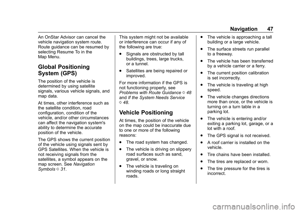 BUICK ENVISION 2019  Infotainment System Guide Buick Infotainment System (GMNA-Localizing-U.S./Canada-12690019) -
2019 - crc - 6/26/18
Navigation 47
An OnStar Advisor can cancel the
vehicle navigation system route.
Route guidance can be resumed by
