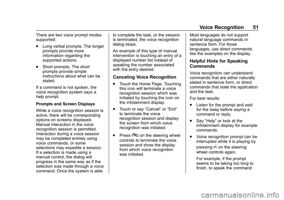 BUICK ENCLAVE 2019 Infotainment System Guide Buick Infotainment System (GMNA-Localizing-U.S./Canada-12690019) -
2019 - crc - 6/26/18
Voice Recognition 51
There are two voice prompt modes
supported:
.Long verbal prompts: The longer
prompts provid BUICK ENCLAVE 2019 Infotainment System Guide Buick Infotainment System (GMNA-Localizing-U.S./Canada-12690019) -
2019 - crc - 6/26/18
Voice Recognition 51
There are two voice prompt modes
supported:
.Long verbal prompts: The longer
prompts provid