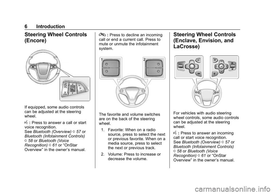 BUICK ENCORE 2019  Infotainment System Guide Buick Infotainment System (GMNA-Localizing-U.S./Canada-12690019) -
2019 - crc - 6/26/18
6 Introduction
Steering Wheel Controls
(Encore)
If equipped, some audio controls
can be adjusted at the steering