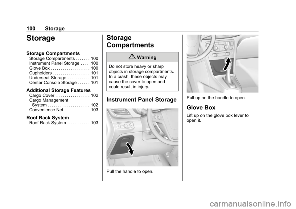 BUICK ENCORE 2019  Owners Manual Buick Encore Owner Manual (GMNA-Localizing-U.S./Canada/Mexico-
12163005) - 2019 - crc - 9/17/18
100 Storage
Storage
Storage Compartments
Storage Compartments . . . . . . . 100
Instrument Panel Storage