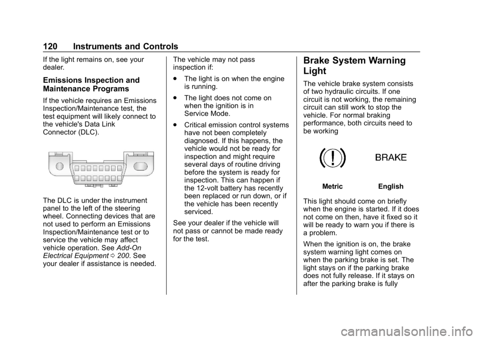 BUICK ENCORE 2019  Owners Manual Buick Encore Owner Manual (GMNA-Localizing-U.S./Canada/Mexico-
12163005) - 2019 - crc - 9/17/18
120 Instruments and Controls
If the light remains on, see your
dealer.
Emissions Inspection and
Maintena
