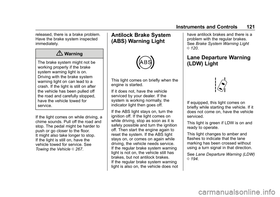 BUICK ENCORE 2019  Owners Manual Buick Encore Owner Manual (GMNA-Localizing-U.S./Canada/Mexico-
12163005) - 2019 - crc - 9/17/18
Instruments and Controls 121
released, there is a brake problem.
Have the brake system inspected
immedia