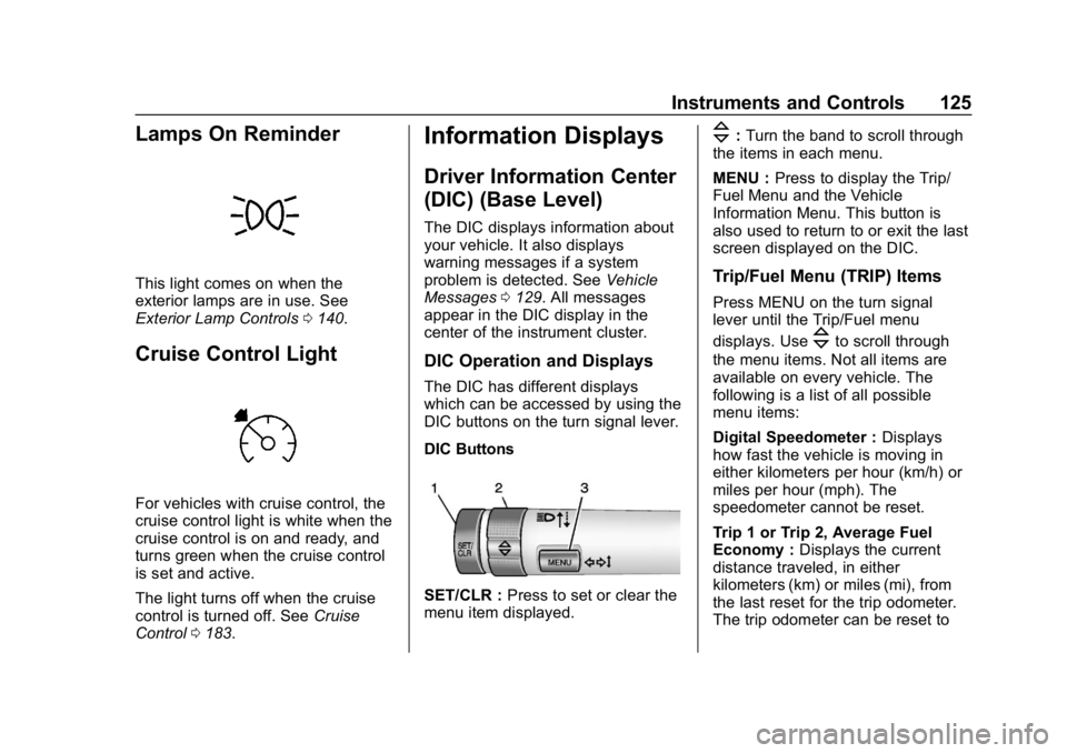 BUICK ENCORE 2019  Owners Manual Buick Encore Owner Manual (GMNA-Localizing-U.S./Canada/Mexico-
12163005) - 2019 - crc - 9/17/18
Instruments and Controls 125
Lamps On Reminder
This light comes on when the
exterior lamps are in use. S