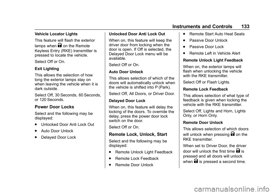 BUICK ENCORE 2019 User Guide Buick Encore Owner Manual (GMNA-Localizing-U.S./Canada/Mexico-
12163005) - 2019 - crc - 9/17/18
Instruments and Controls 133
Vehicle Locator Lights
This feature will flash the exterior
lamps when
Kon 