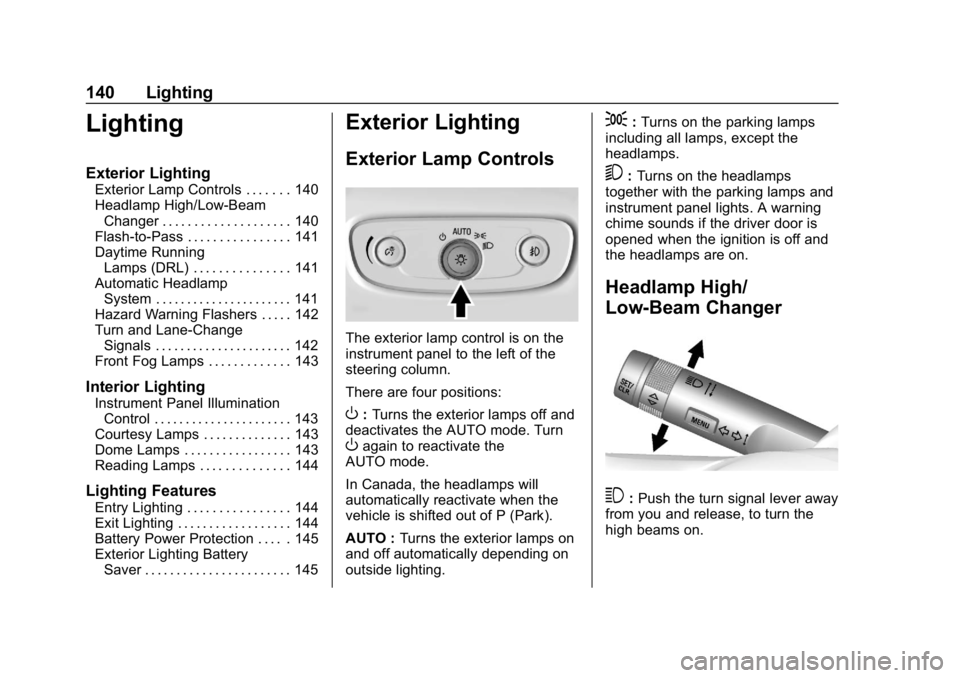 BUICK ENCORE 2019  Owners Manual Buick Encore Owner Manual (GMNA-Localizing-U.S./Canada/Mexico-
12163005) - 2019 - crc - 9/17/18
140 Lighting
Lighting
Exterior Lighting
Exterior Lamp Controls . . . . . . . 140
Headlamp High/Low-BeamC