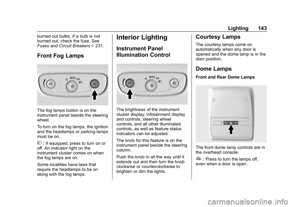 BUICK ENCORE 2019  Owners Manual Buick Encore Owner Manual (GMNA-Localizing-U.S./Canada/Mexico-
12163005) - 2019 - crc - 9/17/18
Lighting 143
burned out bulbs. If a bulb is not
burned out, check the fuse. See
Fuses and Circuit Breake
