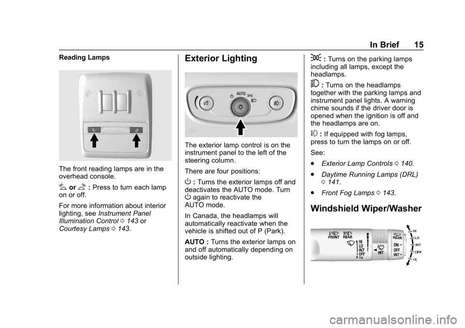 BUICK ENCORE 2019  Owners Manual Buick Encore Owner Manual (GMNA-Localizing-U.S./Canada/Mexico-
12163005) - 2019 - crc - 9/17/18
In Brief 15
Reading Lamps
The front reading lamps are in the
overhead console.
#or$:Press to turn each l