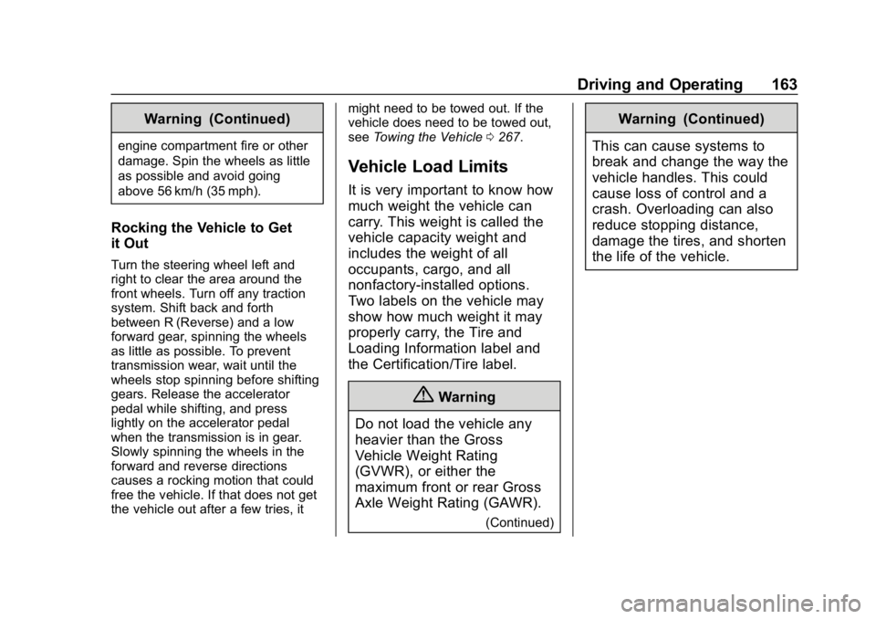 BUICK ENCORE 2019 User Guide Buick Encore Owner Manual (GMNA-Localizing-U.S./Canada/Mexico-
12163005) - 2019 - crc - 9/17/18
Driving and Operating 163
Warning (Continued)
engine compartment fire or other
damage. Spin the wheels a