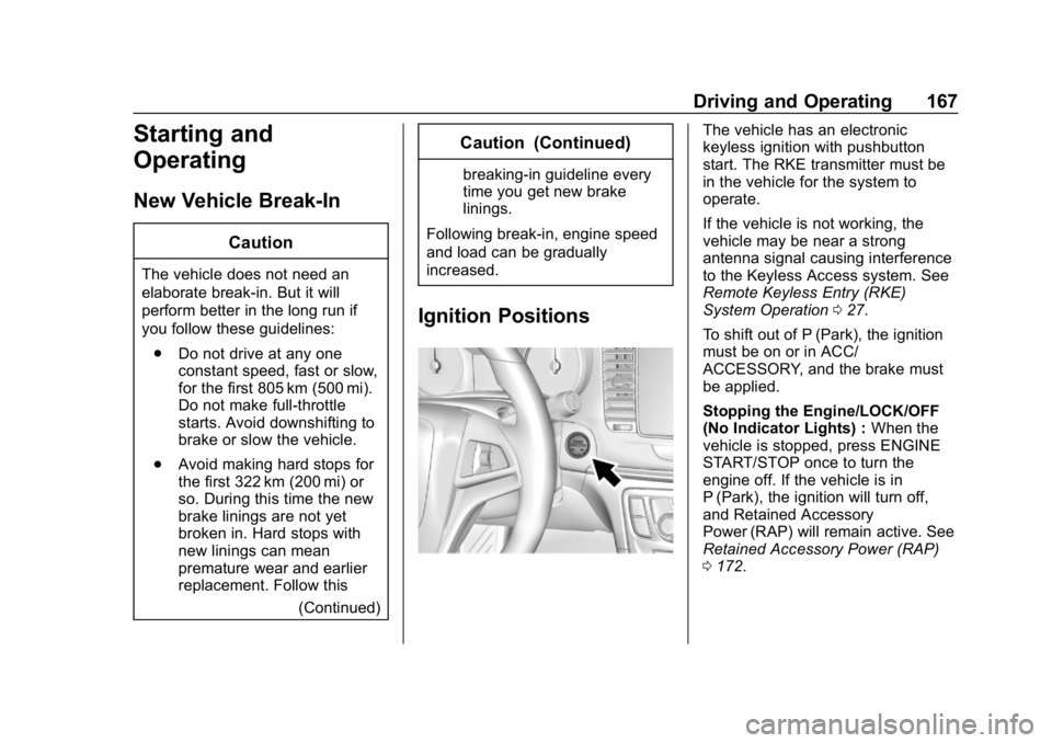 BUICK ENCORE 2019  Owners Manual Buick Encore Owner Manual (GMNA-Localizing-U.S./Canada/Mexico-
12163005) - 2019 - crc - 9/17/18
Driving and Operating 167
Starting and
Operating
New Vehicle Break-In
Caution
The vehicle does not need 