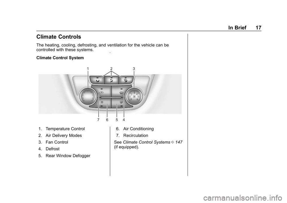 BUICK ENCORE 2019  Owners Manual Buick Encore Owner Manual (GMNA-Localizing-U.S./Canada/Mexico-
12163005) - 2019 - crc - 9/17/18
In Brief 17
Climate Controls
The heating, cooling, defrosting, and ventilation for the vehicle can be
co