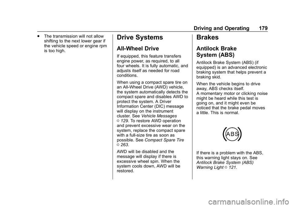 BUICK ENCORE 2019  Owners Manual Buick Encore Owner Manual (GMNA-Localizing-U.S./Canada/Mexico-
12163005) - 2019 - crc - 9/17/18
Driving and Operating 179
.The transmission will not allow
shifting to the next lower gear if
the vehicl