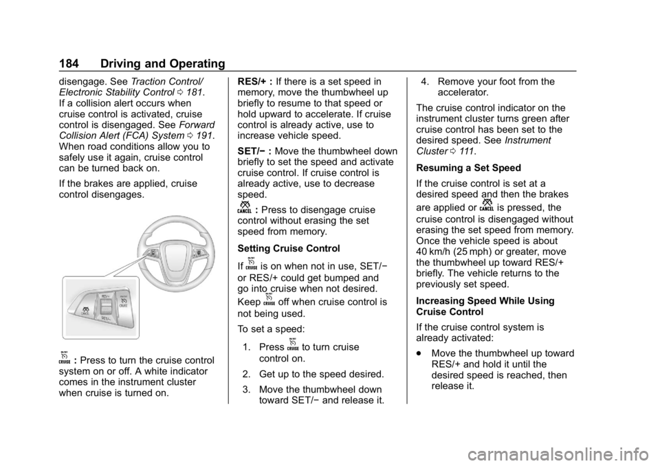 BUICK ENCORE 2019 Owners Guide Buick Encore Owner Manual (GMNA-Localizing-U.S./Canada/Mexico-
12163005) - 2019 - crc - 9/17/18
184 Driving and Operating
disengage. SeeTraction Control/
Electronic Stability Control 0181.
If a collis BUICK ENCORE 2019 Owners Guide Buick Encore Owner Manual (GMNA-Localizing-U.S./Canada/Mexico-
12163005) - 2019 - crc - 9/17/18
184 Driving and Operating
disengage. SeeTraction Control/
Electronic Stability Control 0181.
If a collis