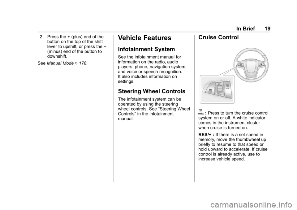 BUICK ENCORE 2019  Owners Manual Buick Encore Owner Manual (GMNA-Localizing-U.S./Canada/Mexico-
12163005) - 2019 - crc - 9/17/18
In Brief 19
2. Press the + (plus) end of thebutton on the top of the shift
lever to upshift, or press th