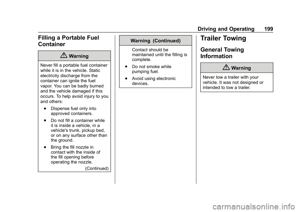 BUICK ENCORE 2019 Owners Guide Buick Encore Owner Manual (GMNA-Localizing-U.S./Canada/Mexico-
12163005) - 2019 - crc - 9/17/18
Driving and Operating 199
Filling a Portable Fuel
Container
{Warning
Never fill a portable fuel containe BUICK ENCORE 2019 Owners Guide Buick Encore Owner Manual (GMNA-Localizing-U.S./Canada/Mexico-
12163005) - 2019 - crc - 9/17/18
Driving and Operating 199
Filling a Portable Fuel
Container
{Warning
Never fill a portable fuel containe