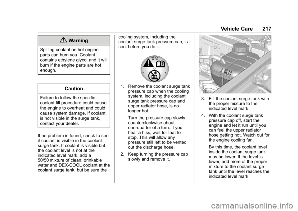 BUICK ENCORE 2019  Owners Manual Buick Encore Owner Manual (GMNA-Localizing-U.S./Canada/Mexico-
12163005) - 2019 - crc - 9/17/18
Vehicle Care 217
{Warning
Spilling coolant on hot engine
parts can burn you. Coolant
contains ethylene g