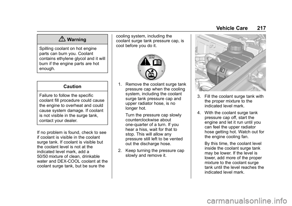 BUICK ENCORE 2019 User Guide Buick Encore Owner Manual (GMNA-Localizing-U.S./Canada/Mexico-
12163005) - 2019 - crc - 9/17/18
Vehicle Care 217
{Warning
Spilling coolant on hot engine
parts can burn you. Coolant
contains ethylene g BUICK ENCORE 2019 User Guide Buick Encore Owner Manual (GMNA-Localizing-U.S./Canada/Mexico-
12163005) - 2019 - crc - 9/17/18
Vehicle Care 217
{Warning
Spilling coolant on hot engine
parts can burn you. Coolant
contains ethylene g