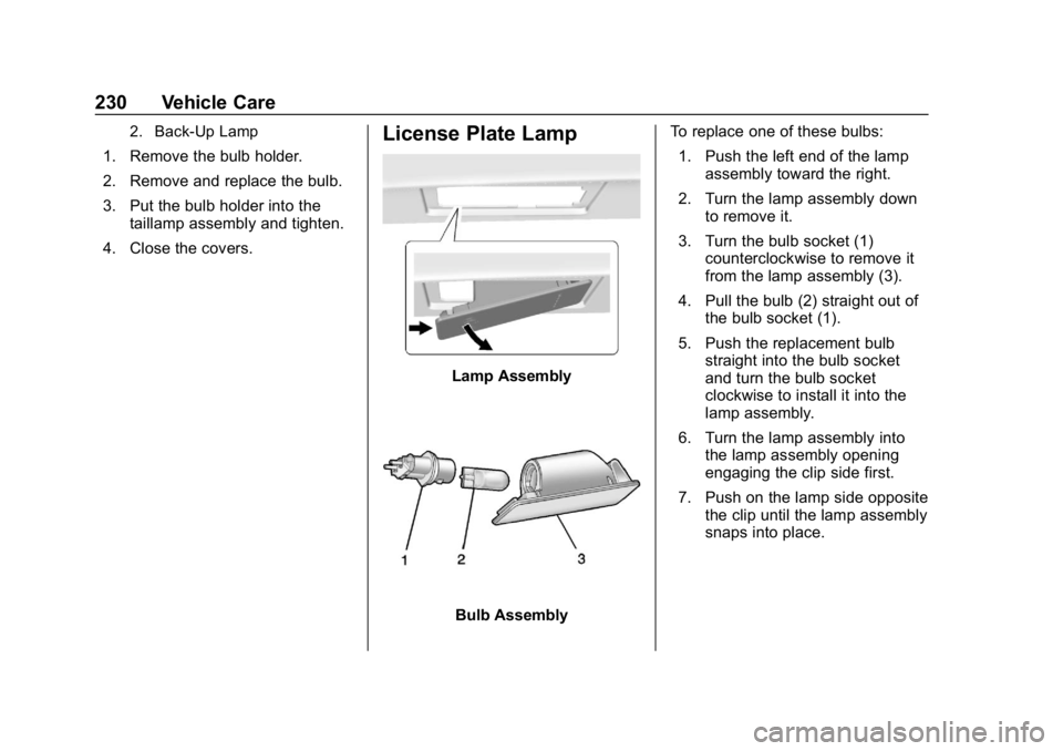 BUICK ENCORE 2019  Owners Manual Buick Encore Owner Manual (GMNA-Localizing-U.S./Canada/Mexico-
12163005) - 2019 - crc - 9/17/18
230 Vehicle Care
2. Back-Up Lamp
1. Remove the bulb holder.
2. Remove and replace the bulb.
3. Put the b