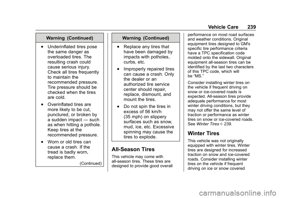 BUICK ENCORE 2019  Owners Manual Buick Encore Owner Manual (GMNA-Localizing-U.S./Canada/Mexico-
12163005) - 2019 - crc - 9/17/18
Vehicle Care 239
Warning (Continued)
.Underinflated tires pose
the same danger as
overloaded tires. The
