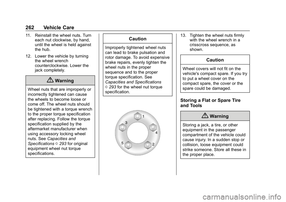 BUICK ENCORE 2019  Owners Manual Buick Encore Owner Manual (GMNA-Localizing-U.S./Canada/Mexico-
12163005) - 2019 - crc - 9/17/18
262 Vehicle Care
11. Reinstall the wheel nuts. Turneach nut clockwise, by hand,
until the wheel is held 