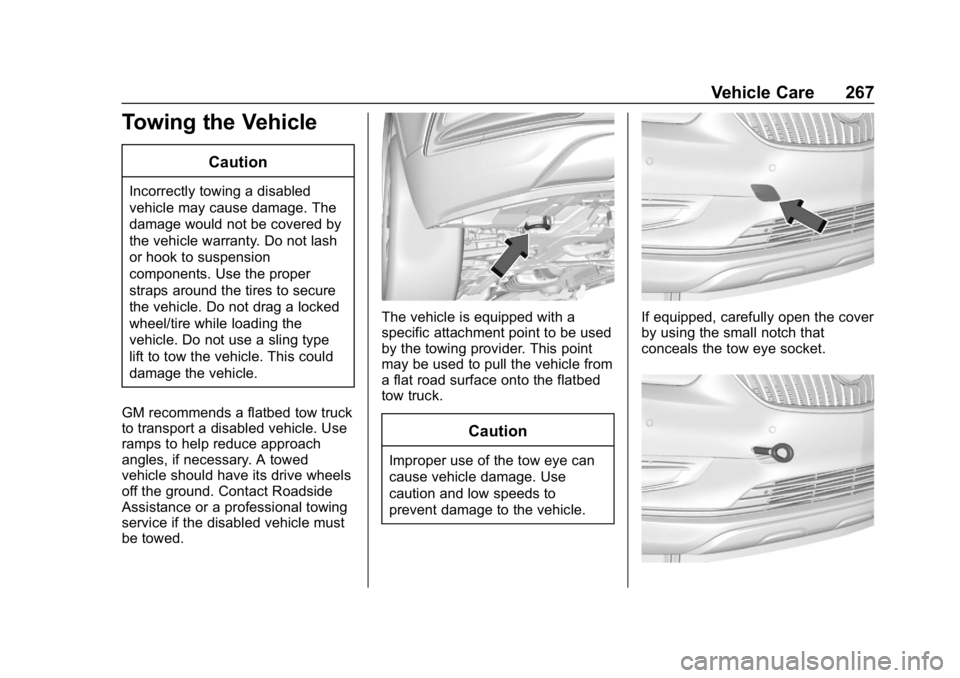 BUICK ENCORE 2019  Owners Manual Buick Encore Owner Manual (GMNA-Localizing-U.S./Canada/Mexico-
12163005) - 2019 - crc - 9/17/18
Vehicle Care 267
Towing the Vehicle
Caution
Incorrectly towing a disabled
vehicle may cause damage. The
