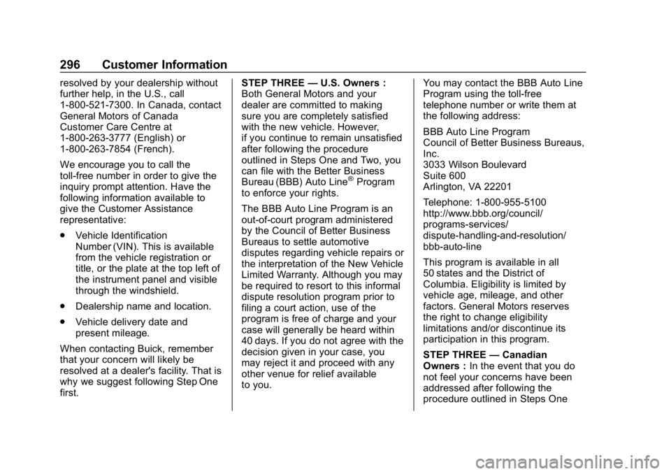 BUICK ENCORE 2019 Service Manual Buick Encore Owner Manual (GMNA-Localizing-U.S./Canada/Mexico-
12163005) - 2019 - crc - 9/17/18
296 Customer Information
resolved by your dealership without
further help, in the U.S., call
1-800-521-7 BUICK ENCORE 2019 Service Manual Buick Encore Owner Manual (GMNA-Localizing-U.S./Canada/Mexico-
12163005) - 2019 - crc - 9/17/18
296 Customer Information
resolved by your dealership without
further help, in the U.S., call
1-800-521-7