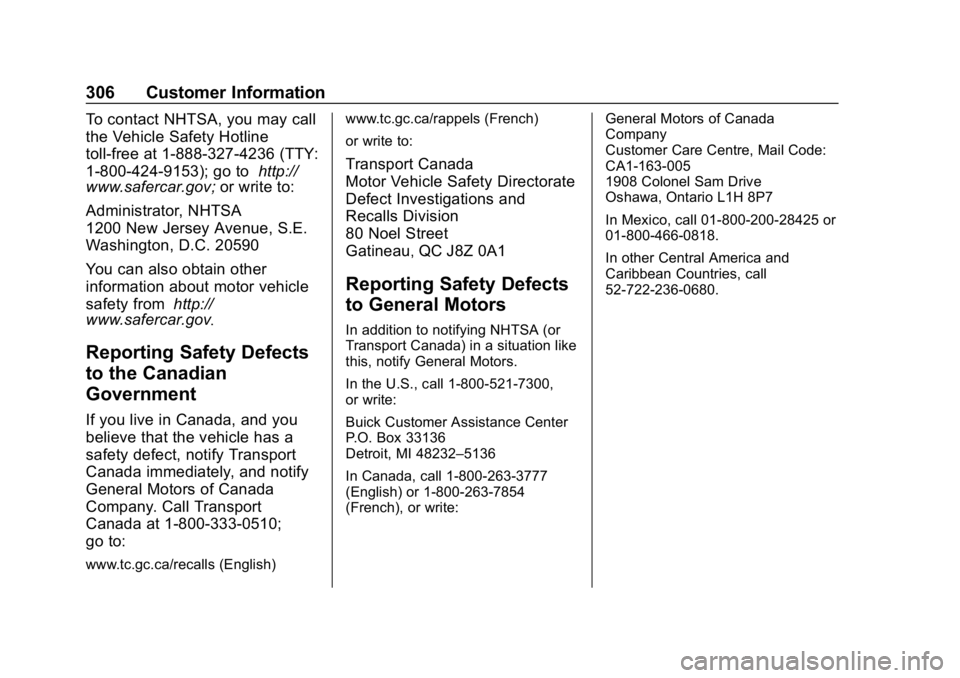 BUICK ENCORE 2019 Owners Manual Buick Encore Owner Manual (GMNA-Localizing-U.S./Canada/Mexico-
12163005) - 2019 - crc - 9/17/18
306 Customer Information
To contact NHTSA, you may call
the Vehicle Safety Hotline
toll-free at 1-888-32 BUICK ENCORE 2019 Owners Manual Buick Encore Owner Manual (GMNA-Localizing-U.S./Canada/Mexico-
12163005) - 2019 - crc - 9/17/18
306 Customer Information
To contact NHTSA, you may call
the Vehicle Safety Hotline
toll-free at 1-888-32