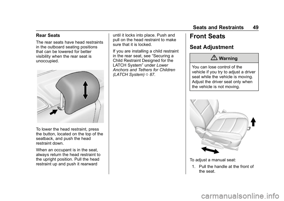 BUICK ENCORE 2019 Service Manual Buick Encore Owner Manual (GMNA-Localizing-U.S./Canada/Mexico-
12163005) - 2019 - crc - 9/17/18
Seats and Restraints 49
Rear Seats
The rear seats have head restraints
in the outboard seating positions BUICK ENCORE 2019 Service Manual Buick Encore Owner Manual (GMNA-Localizing-U.S./Canada/Mexico-
12163005) - 2019 - crc - 9/17/18
Seats and Restraints 49
Rear Seats
The rear seats have head restraints
in the outboard seating positions