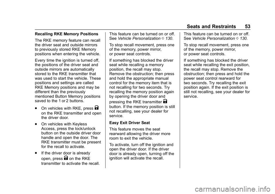 BUICK ENCORE 2019  Owners Manual Buick Encore Owner Manual (GMNA-Localizing-U.S./Canada/Mexico-
12163005) - 2019 - crc - 9/17/18
Seats and Restraints 53
Recalling RKE Memory Positions
The RKE memory feature can recall
the driver seat