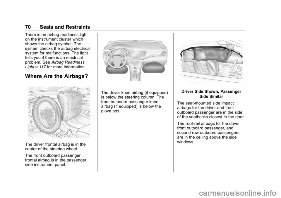 BUICK ENCORE 2019  Owners Manual Buick Encore Owner Manual (GMNA-Localizing-U.S./Canada/Mexico-
12163005) - 2019 - crc - 9/17/18
70 Seats and Restraints
There is an airbag readiness light
on the instrument cluster which
shows the air