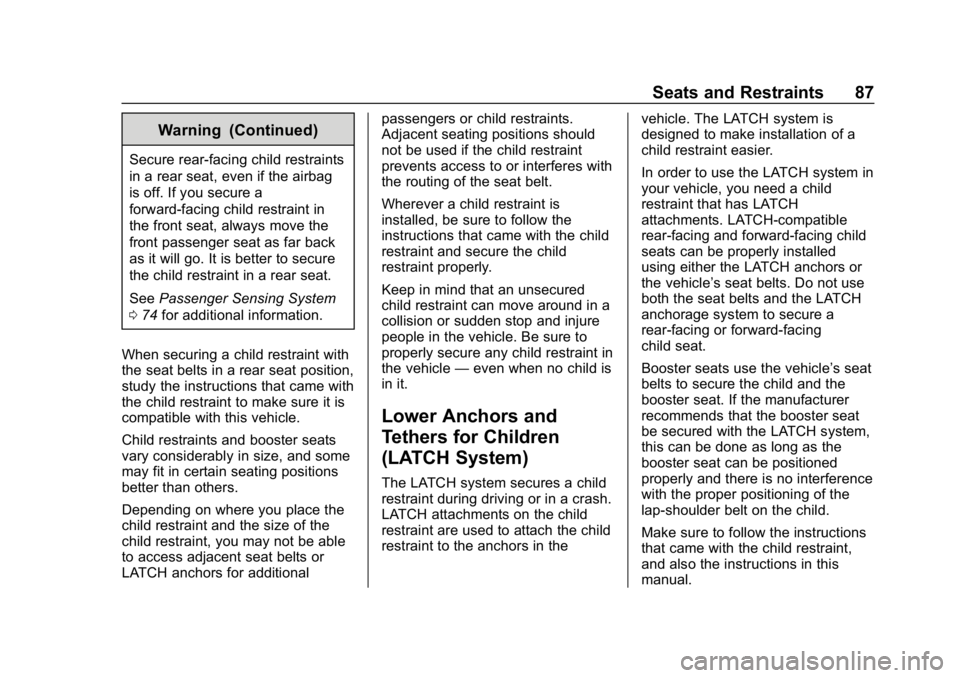 BUICK ENCORE 2019 Service Manual Buick Encore Owner Manual (GMNA-Localizing-U.S./Canada/Mexico-
12163005) - 2019 - crc - 9/17/18
Seats and Restraints 87
Warning (Continued)
Secure rear-facing child restraints
in a rear seat, even if BUICK ENCORE 2019 Service Manual Buick Encore Owner Manual (GMNA-Localizing-U.S./Canada/Mexico-
12163005) - 2019 - crc - 9/17/18
Seats and Restraints 87
Warning (Continued)
Secure rear-facing child restraints
in a rear seat, even if