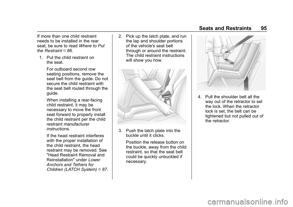 BUICK ENCORE 2019 Owners Manual Buick Encore Owner Manual (GMNA-Localizing-U.S./Canada/Mexico-
12163005) - 2019 - crc - 9/17/18
Seats and Restraints 95
If more than one child restraint
needs to be installed in the rear
seat, be sure