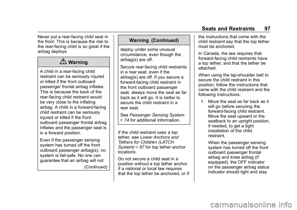 BUICK ENCORE 2019 Service Manual Buick Encore Owner Manual (GMNA-Localizing-U.S./Canada/Mexico-
12163005) - 2019 - crc - 9/17/18
Seats and Restraints 97
Never put a rear-facing child seat in
the front. This is because the risk to
the BUICK ENCORE 2019 Service Manual Buick Encore Owner Manual (GMNA-Localizing-U.S./Canada/Mexico-
12163005) - 2019 - crc - 9/17/18
Seats and Restraints 97
Never put a rear-facing child seat in
the front. This is because the risk to
the