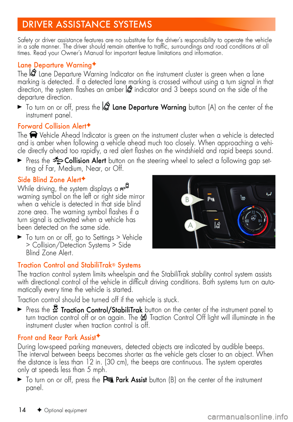 BUICK ENCORE 2019 Get To Know Guide 14F Optional equipment
Safety or driver assistance features are no substitute for the driver’s responsibility to operate the vehicle in a safe manner. The driver should remain attentive to tra BUICK ENCORE 2019 Get To Know Guide 14F Optional equipment
Safety or driver assistance features are no substitute for the driver’s responsibility to operate the vehicle in a safe manner. The driver should remain attentive to tra