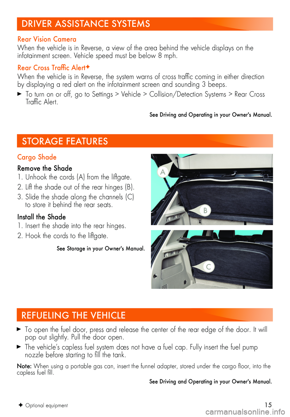 BUICK ENCORE 2019 Get To Know Guide 15
REFUELING THE VEHICLE
To open the fuel door, press and release the center of the rear edge of the door. It will pop out slightly. Pull the door open.
The vehicle’s capless fuel system does not BUICK ENCORE 2019 Get To Know Guide 15
REFUELING THE VEHICLE
To open the fuel door, press and release the center of the rear edge of the door. It will pop out slightly. Pull the door open.
The vehicle’s capless fuel system does not