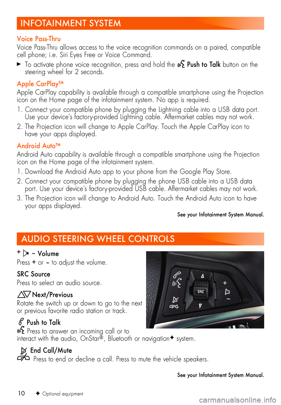BUICK ENCORE 2019  Get To Know Guide 10
AUDIO STEERING WHEEL CONTROLS
+  – Volume
Press + or – to adjust the volume.
SRC Source
Press to select an audio source.
Next/Previous
Rotate the switch up or down to go to the next or previous