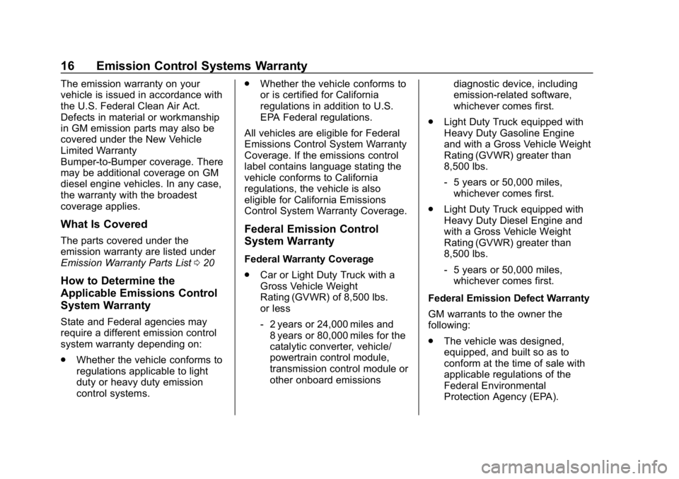 BUICK ENCORE 2019  Limited Warranty And Owner Assistance Information Buick Limited Warranty and Owner Assistance Information (GMNA-Localiz-
ing-U.S-12032535) - 2019 - crc - 6/25/18
16 Emission Control Systems Warranty
The emission warranty on your
vehicle is issued in 