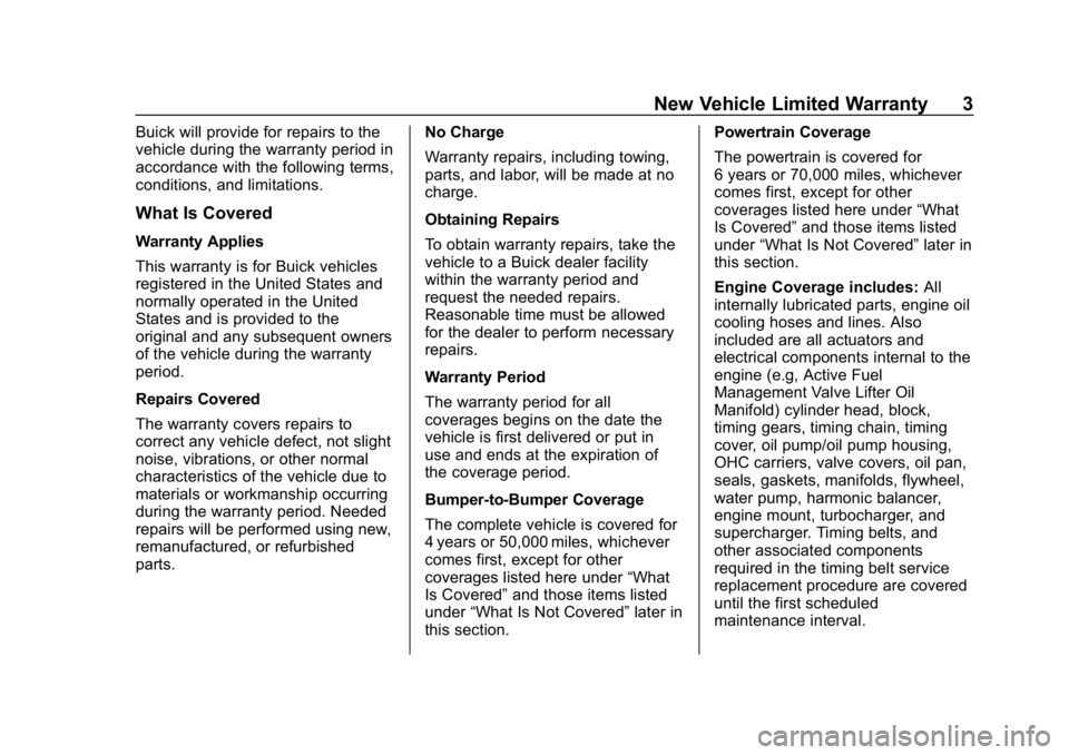BUICK ENCORE 2019  Limited Warranty And Owner Assistance Information Buick Limited Warranty and Owner Assistance Information (GMNA-Localiz-
ing-U.S-12032535) - 2019 - crc - 6/25/18
New Vehicle Limited Warranty 3
Buick will provide for repairs to the
vehicle during the 